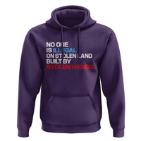 No One Is Illegal On Stolen Land Hoodie Built by Stolen Hands