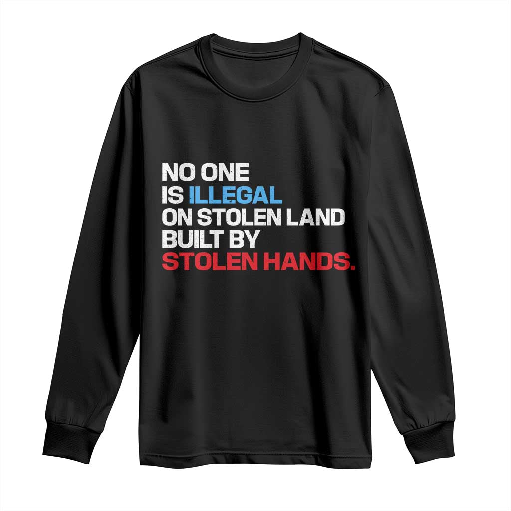 No One Is Illegal On Stolen Land Long Sleeve Shirt Built by Stolen Hands