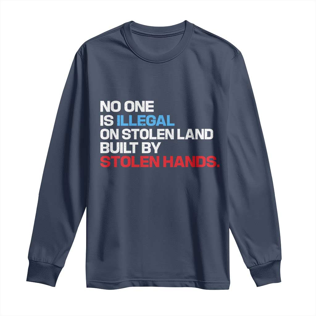 No One Is Illegal On Stolen Land Long Sleeve Shirt Built by Stolen Hands