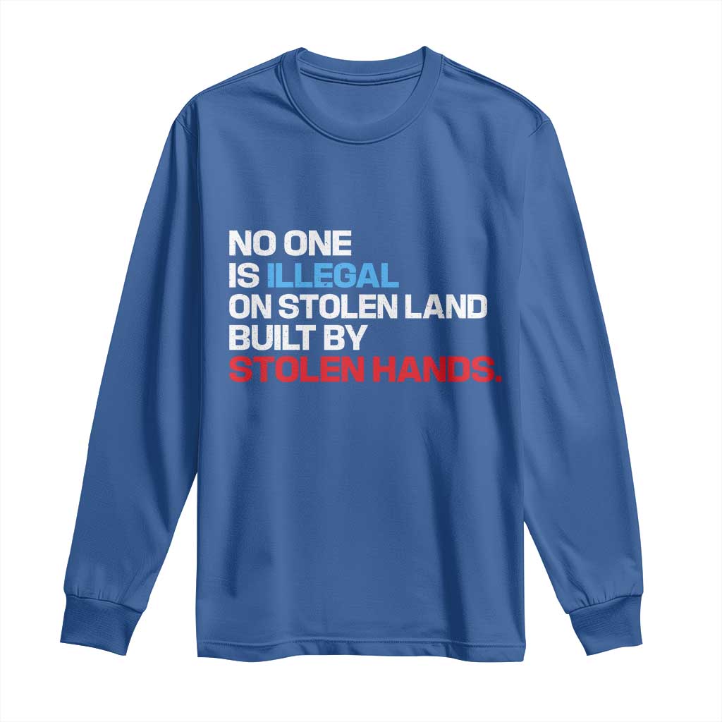 No One Is Illegal On Stolen Land Long Sleeve Shirt Built by Stolen Hands