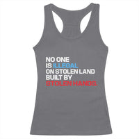 No One Is Illegal On Stolen Land Racerback Tank Top Built by Stolen Hands