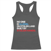 No One Is Illegal On Stolen Land Racerback Tank Top Built by Stolen Hands