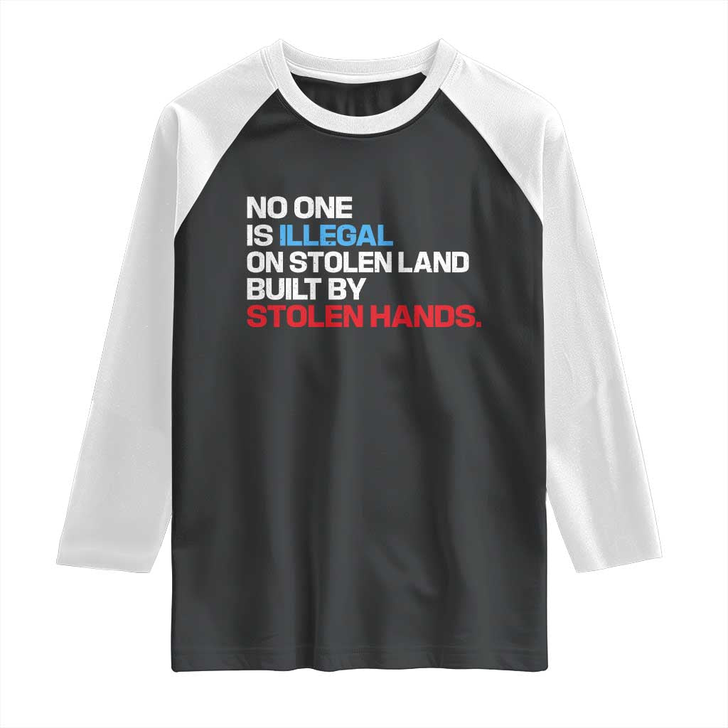 No One Is Illegal On Stolen Land Raglan Shirt Built by Stolen Hands