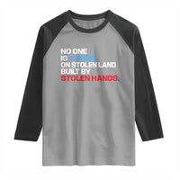 No One Is Illegal On Stolen Land Raglan Shirt Built by Stolen Hands