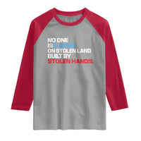 No One Is Illegal On Stolen Land Raglan Shirt Built by Stolen Hands