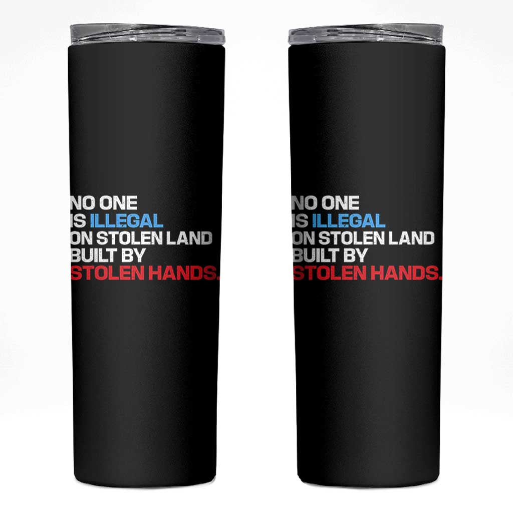 No One Is Illegal On Stolen Land Skinny Tumbler Built by Stolen Hands