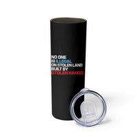No One Is Illegal On Stolen Land Skinny Tumbler Built by Stolen Hands