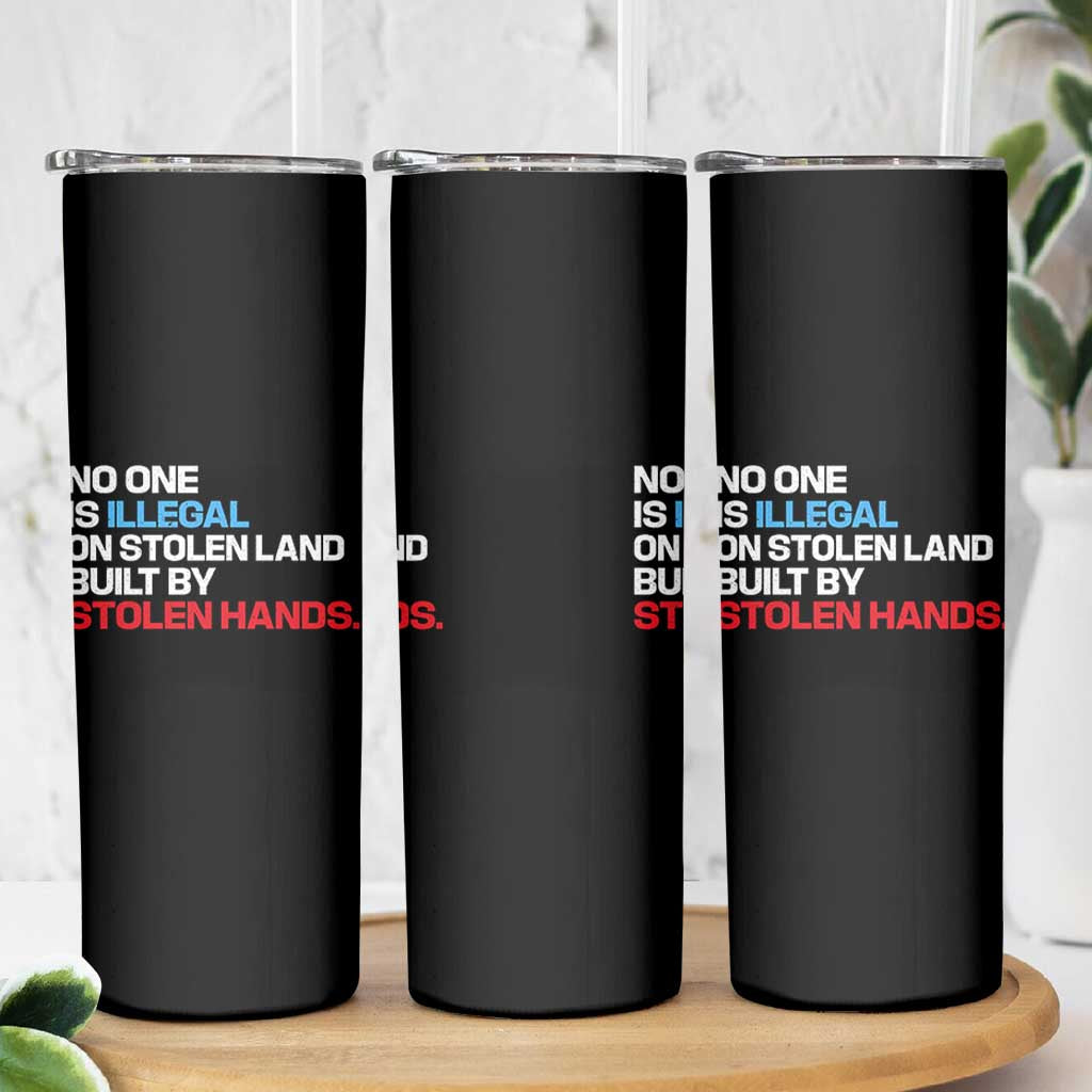 No One Is Illegal On Stolen Land Skinny Tumbler Built by Stolen Hands