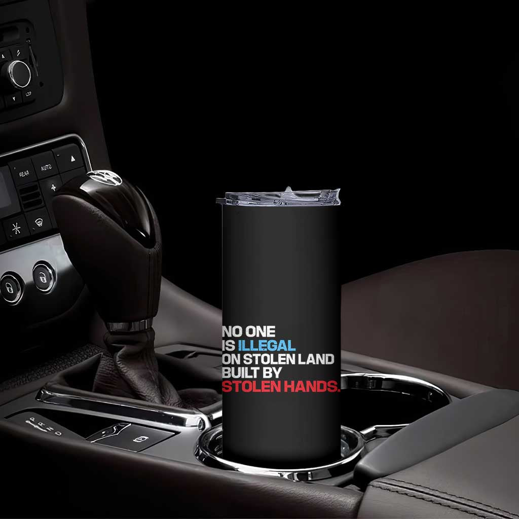 No One Is Illegal On Stolen Land Skinny Tumbler Built by Stolen Hands