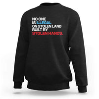 No One Is Illegal On Stolen Land Sweatshirt Built by Stolen Hands