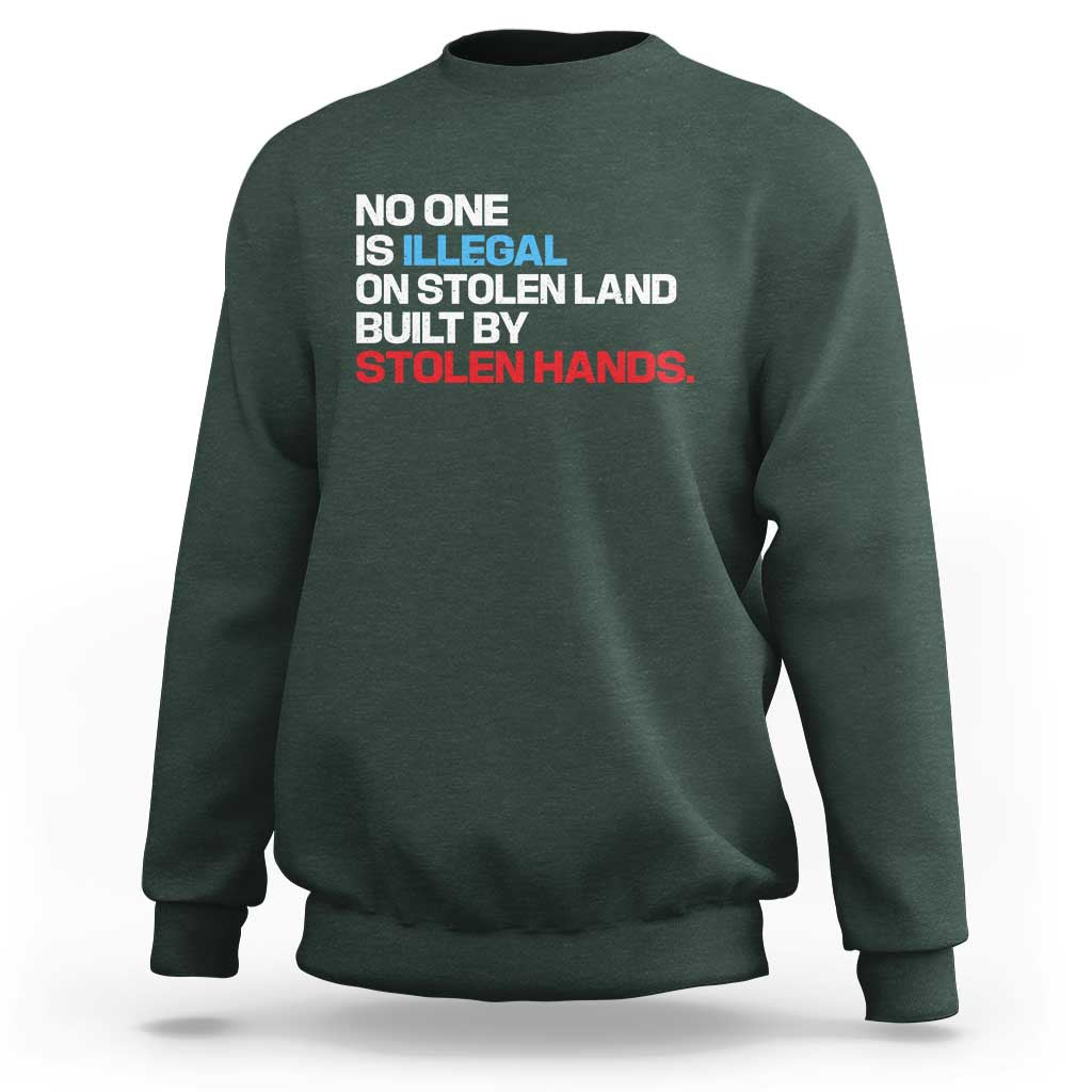 No One Is Illegal On Stolen Land Sweatshirt Built by Stolen Hands