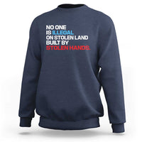 No One Is Illegal On Stolen Land Sweatshirt Built by Stolen Hands