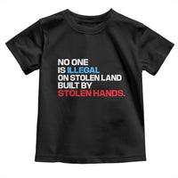 No One Is Illegal On Stolen Land Toddler T Shirt Built by Stolen Hands