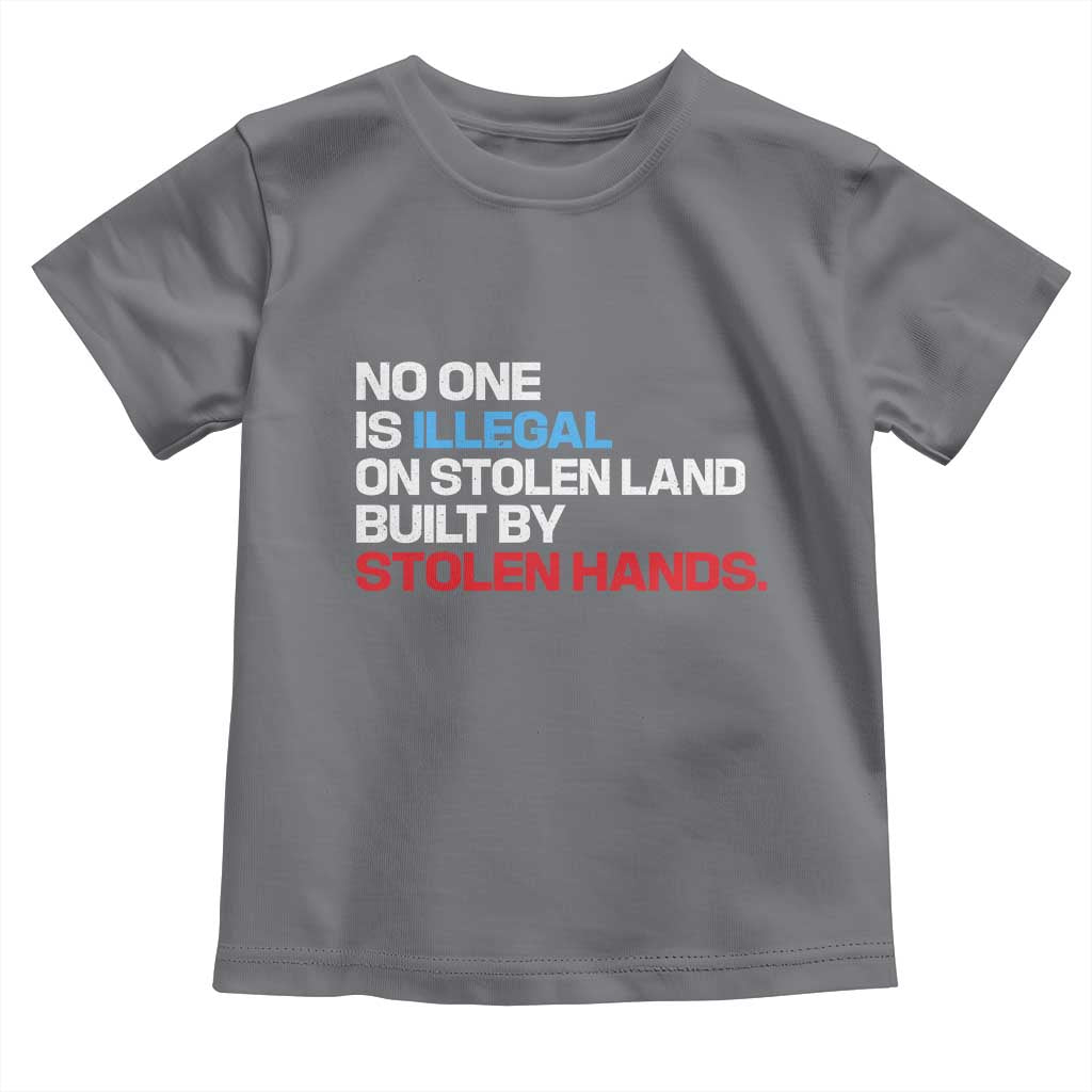 No One Is Illegal On Stolen Land Toddler T Shirt Built by Stolen Hands