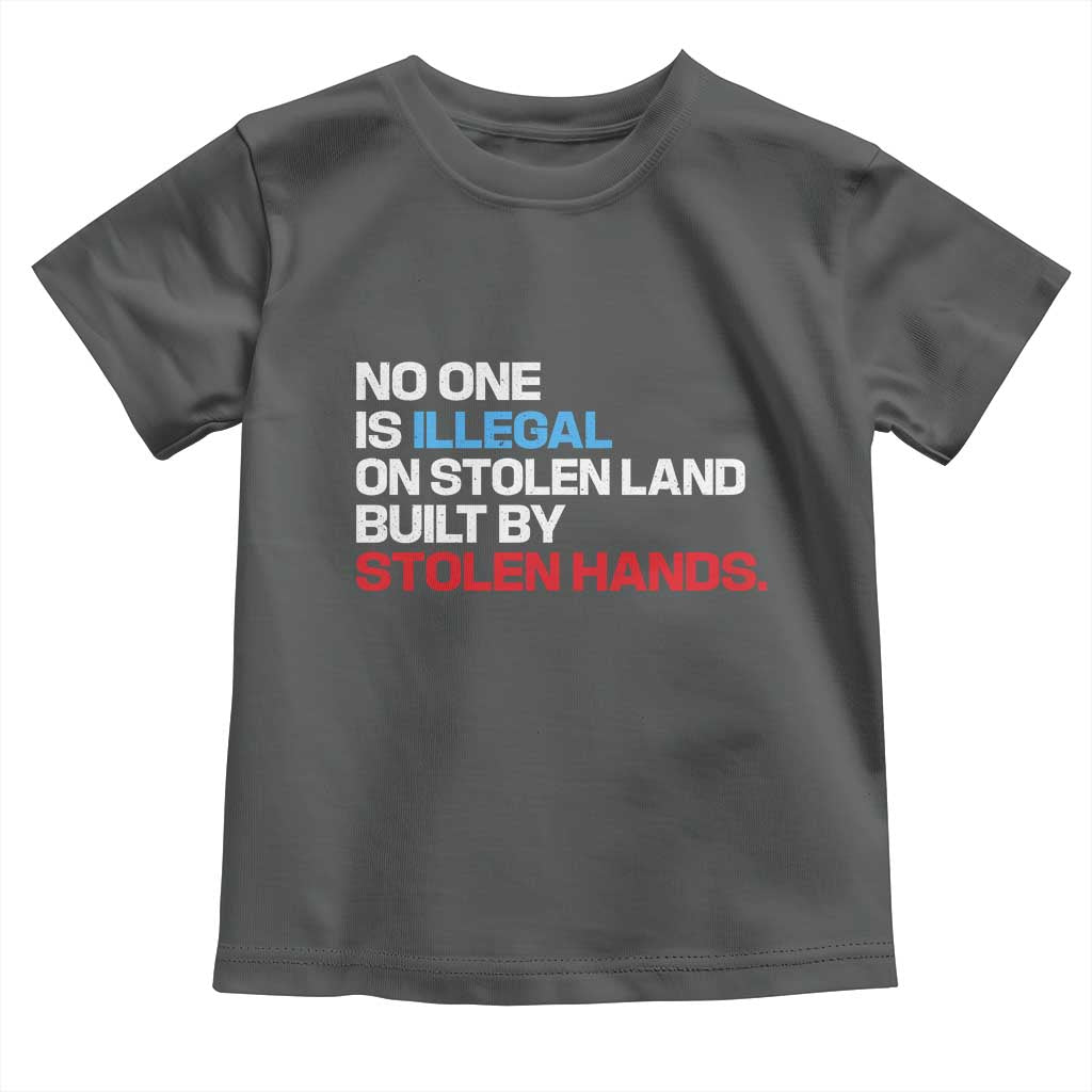No One Is Illegal On Stolen Land Toddler T Shirt Built by Stolen Hands