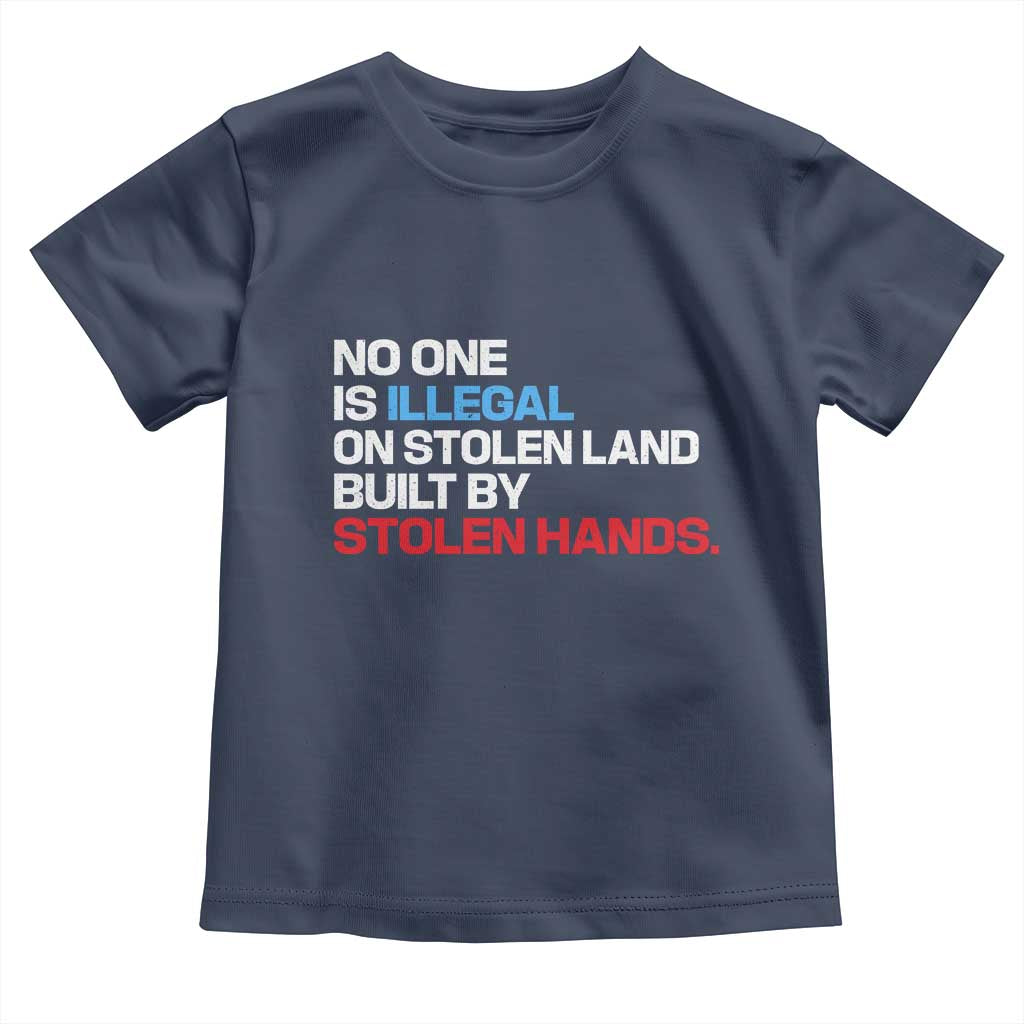 No One Is Illegal On Stolen Land Toddler T Shirt Built by Stolen Hands