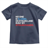 No One Is Illegal On Stolen Land Toddler T Shirt Built by Stolen Hands