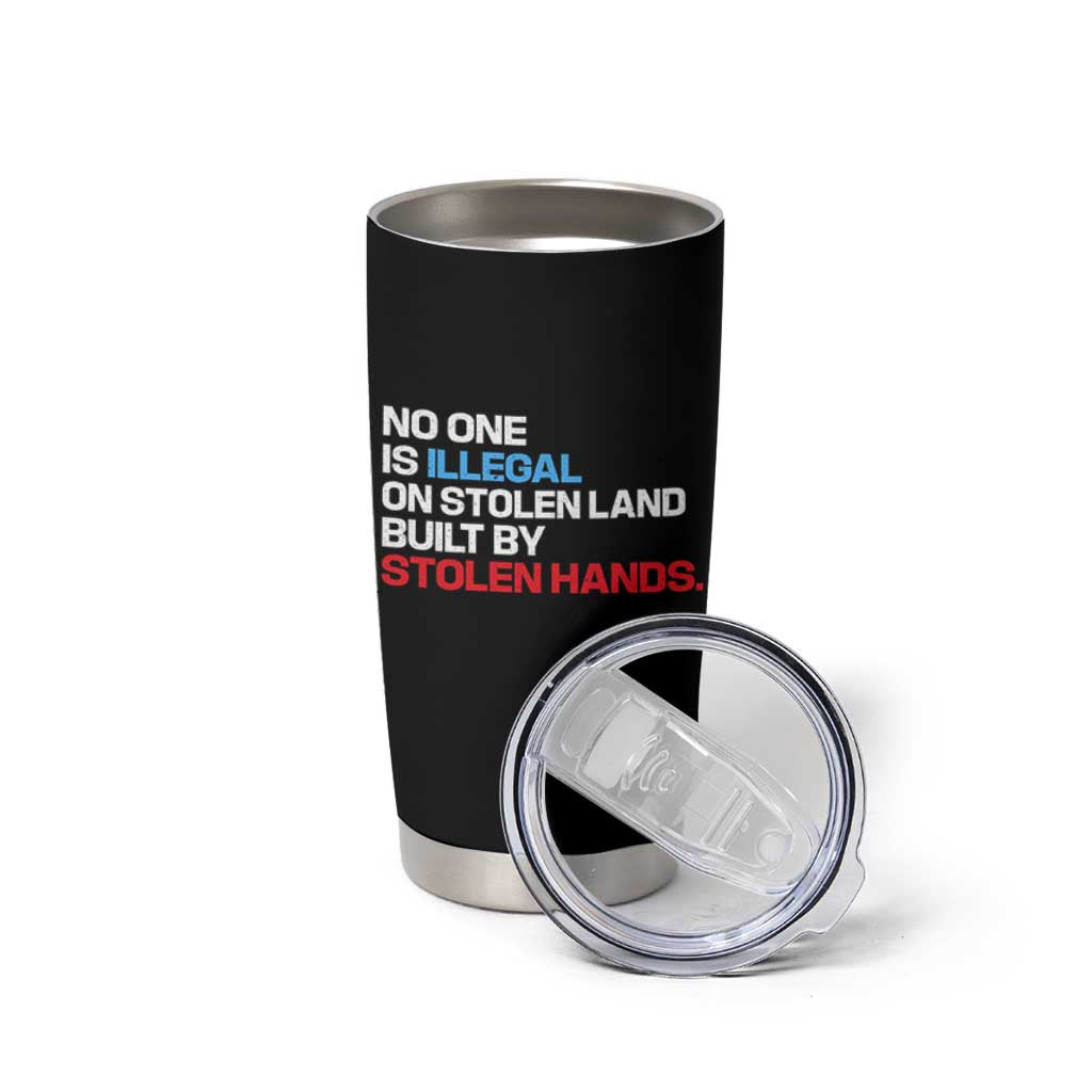 No One Is Illegal On Stolen Land Tumbler Cup Built by Stolen Hands