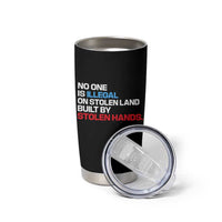 No One Is Illegal On Stolen Land Tumbler Cup Built by Stolen Hands