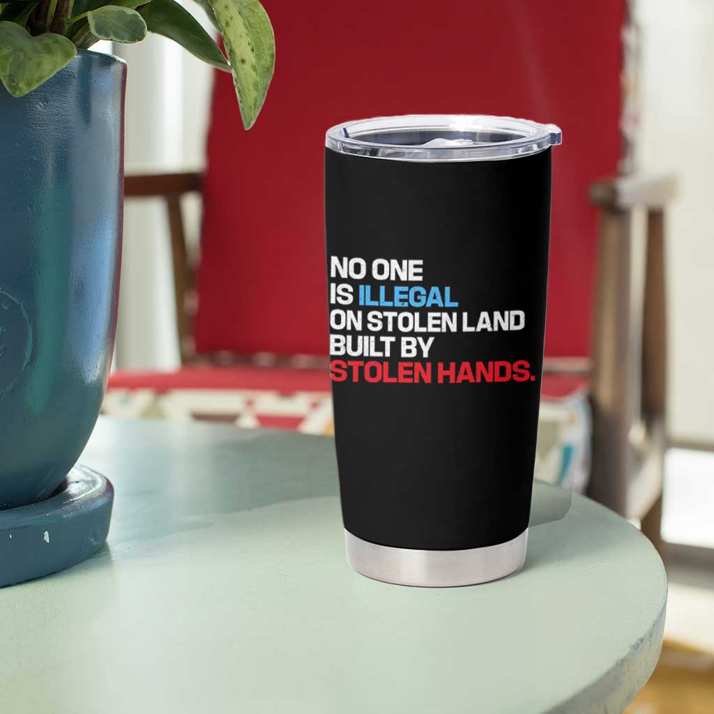 No One Is Illegal On Stolen Land Tumbler Cup Built by Stolen Hands
