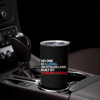 No One Is Illegal On Stolen Land Tumbler Cup Built by Stolen Hands