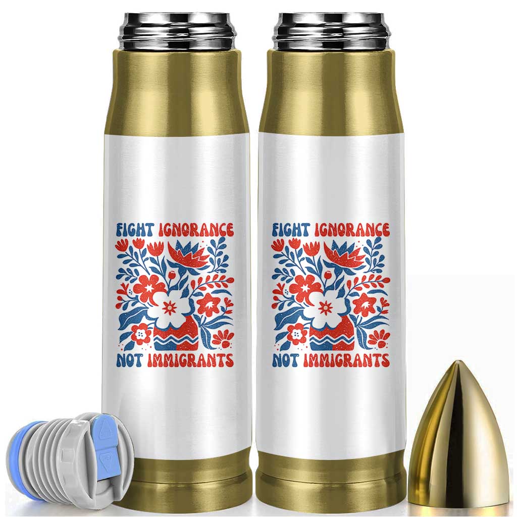 Protest Immigrant Bullet Tumbler Fight Ignorance Not Immigrants