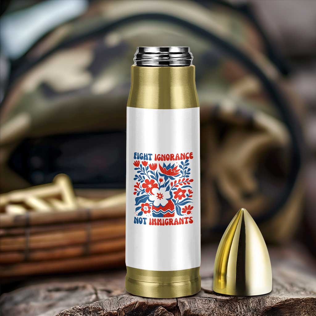 Protest Immigrant Bullet Tumbler Fight Ignorance Not Immigrants