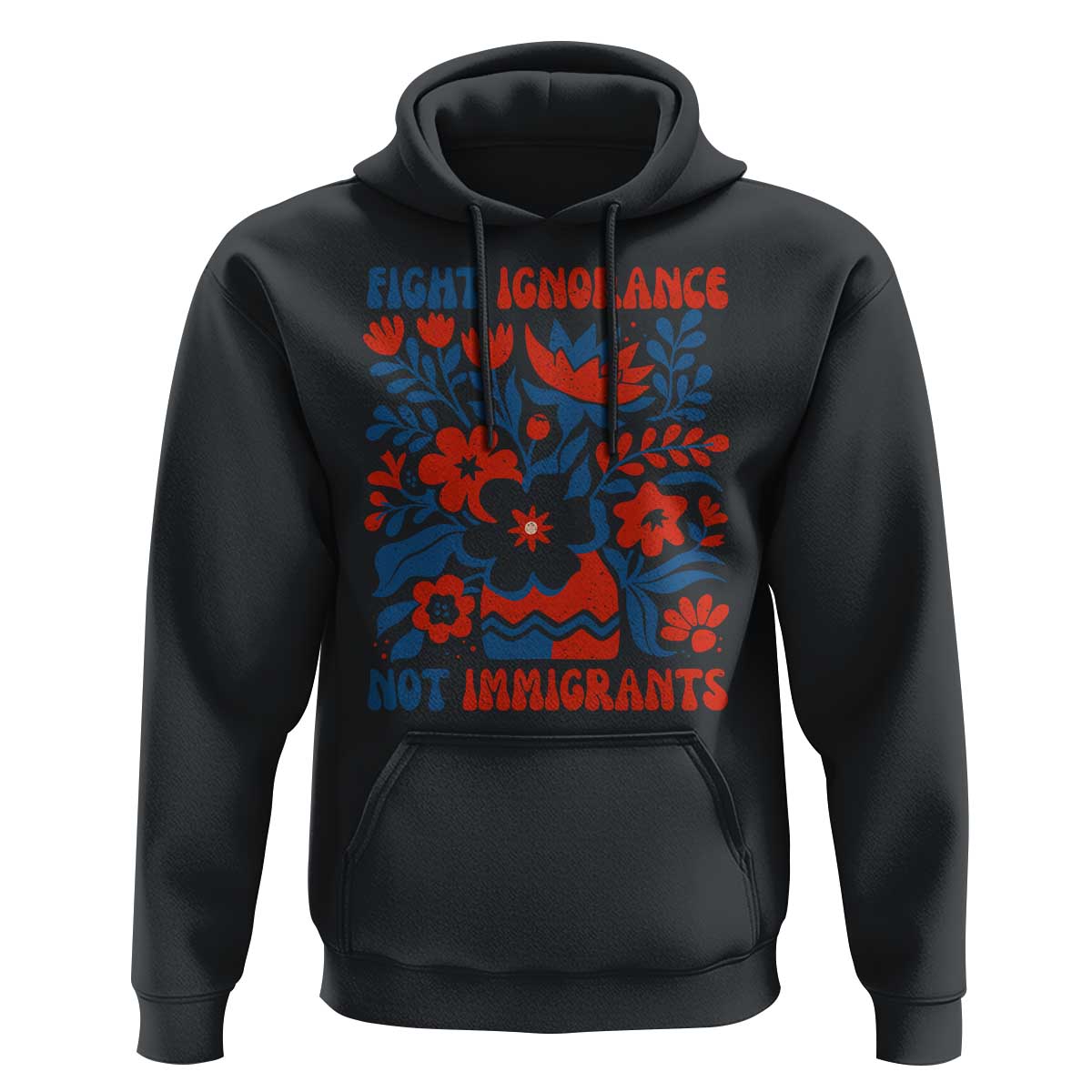 Protest Immigrant Hoodie Fight Ignorance Not Immigrants