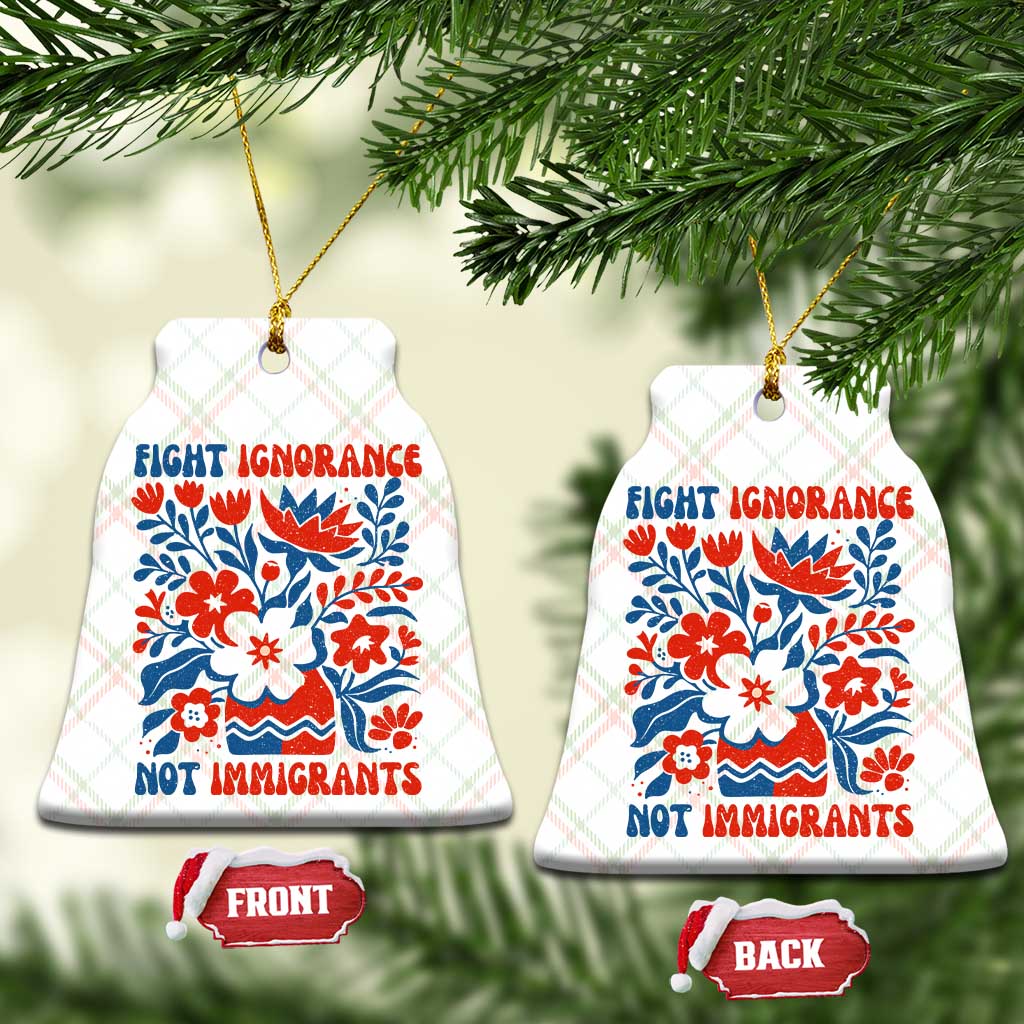 Protest Immigrant Ceramic Ornament Fight Ignorance Not Immigrants