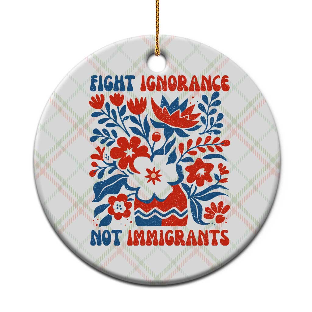 Protest Immigrant Ceramic Ornament Fight Ignorance Not Immigrants