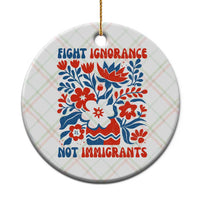 Protest Immigrant Ceramic Ornament Fight Ignorance Not Immigrants