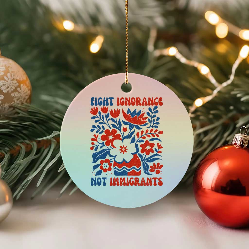 Protest Immigrant Ceramic Ornament Fight Ignorance Not Immigrants