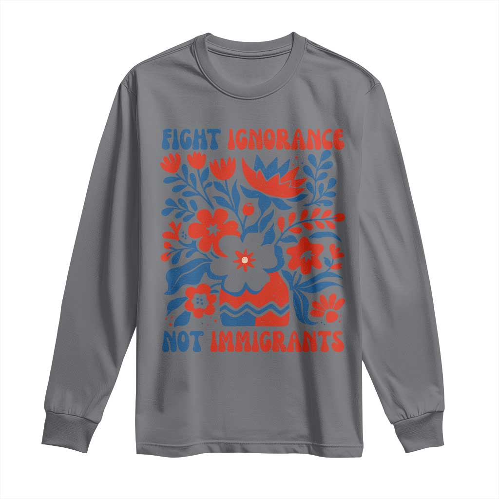 Protest Immigrant Long Sleeve Shirt Fight Ignorance Not Immigrants