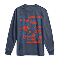 Protest Immigrant Long Sleeve Shirt Fight Ignorance Not Immigrants