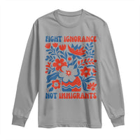 Protest Immigrant Long Sleeve Shirt Fight Ignorance Not Immigrants