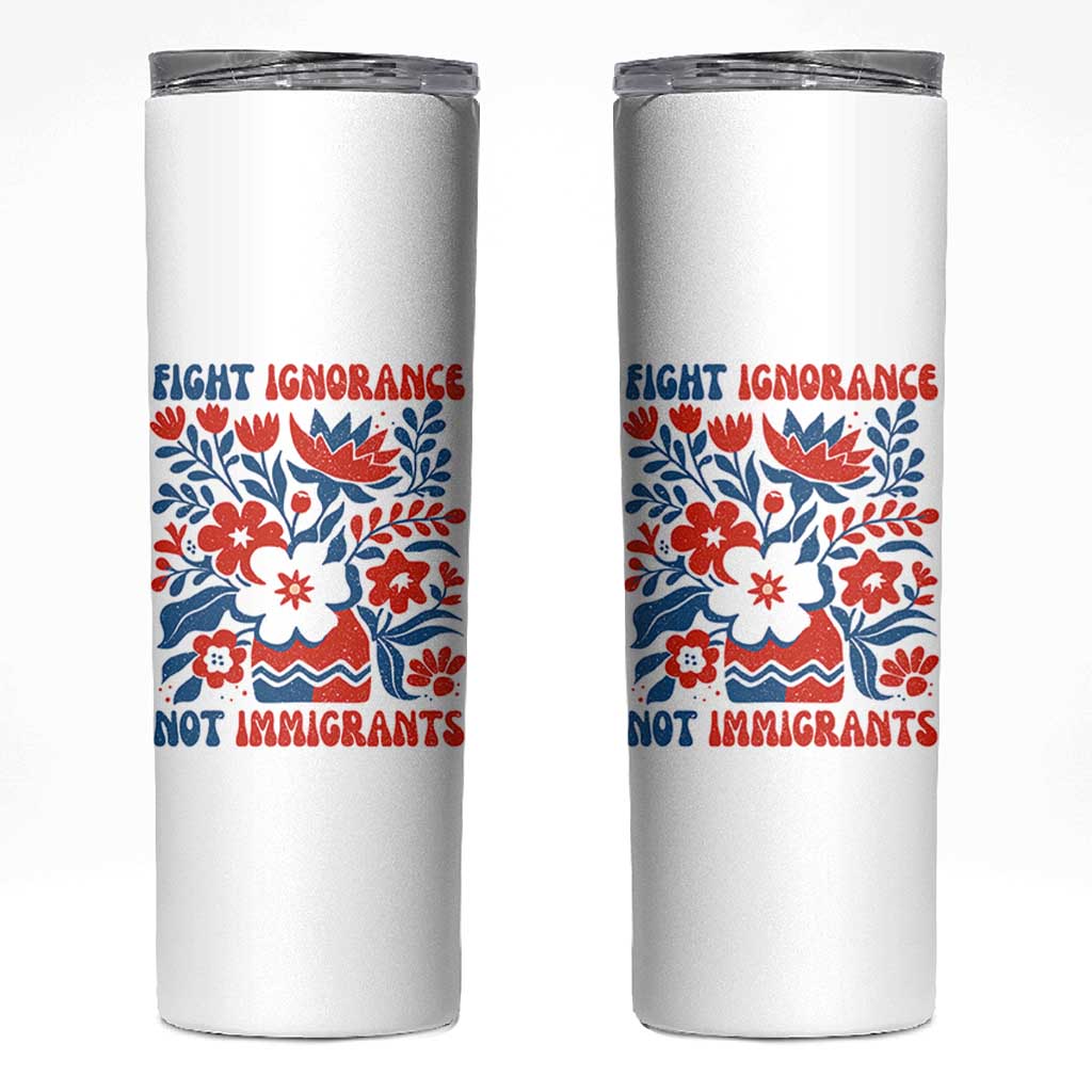 Protest Immigrant Skinny Tumbler Fight Ignorance Not Immigrants