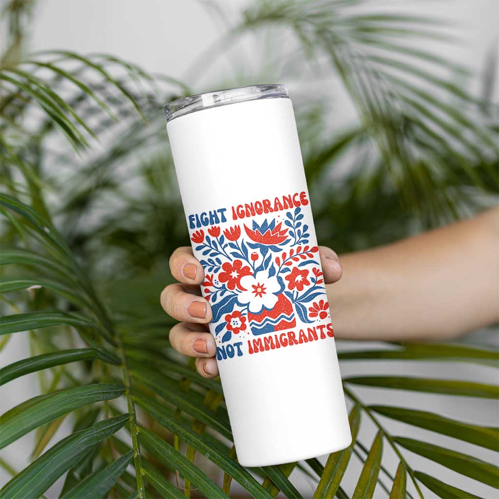 Protest Immigrant Skinny Tumbler Fight Ignorance Not Immigrants