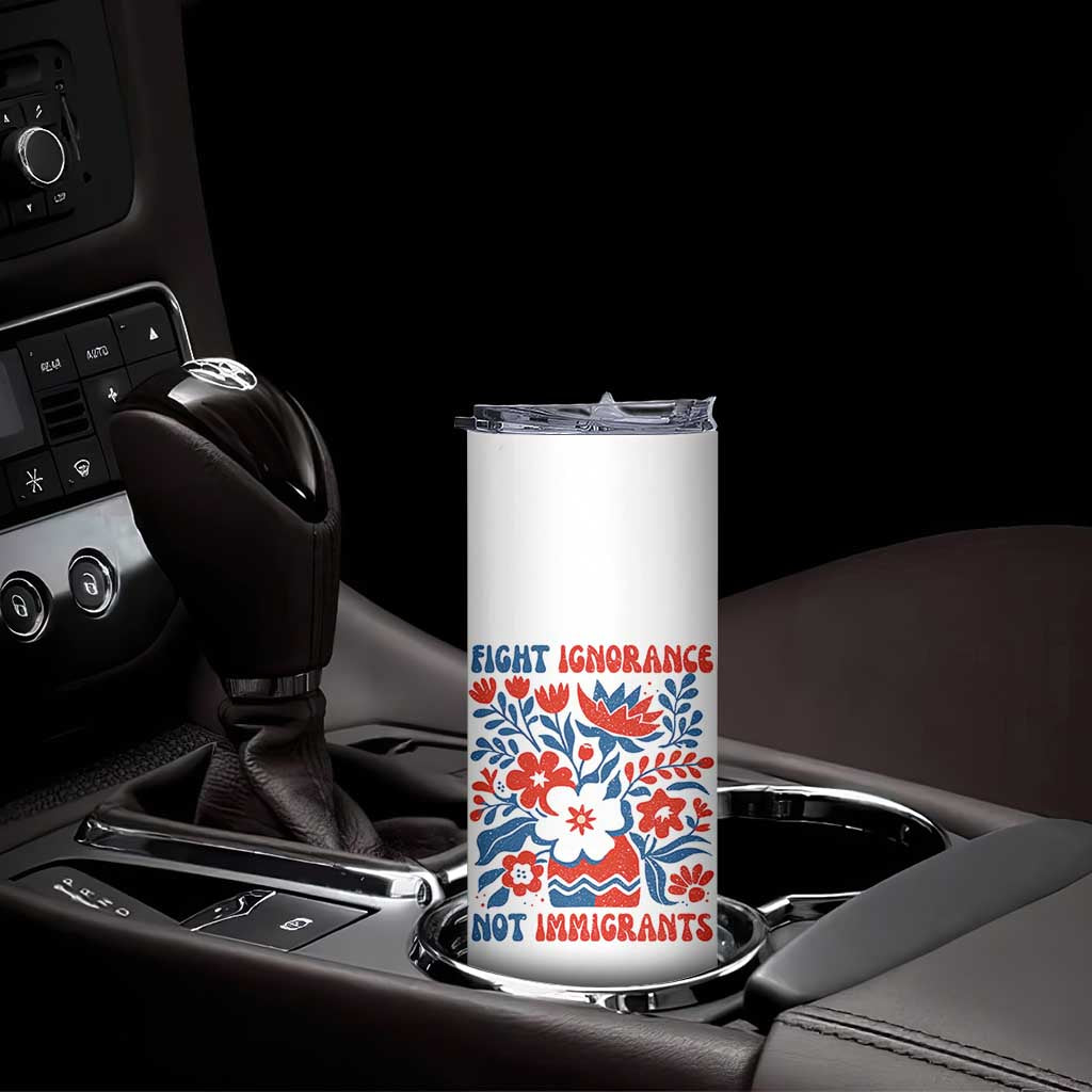 Protest Immigrant Skinny Tumbler Fight Ignorance Not Immigrants