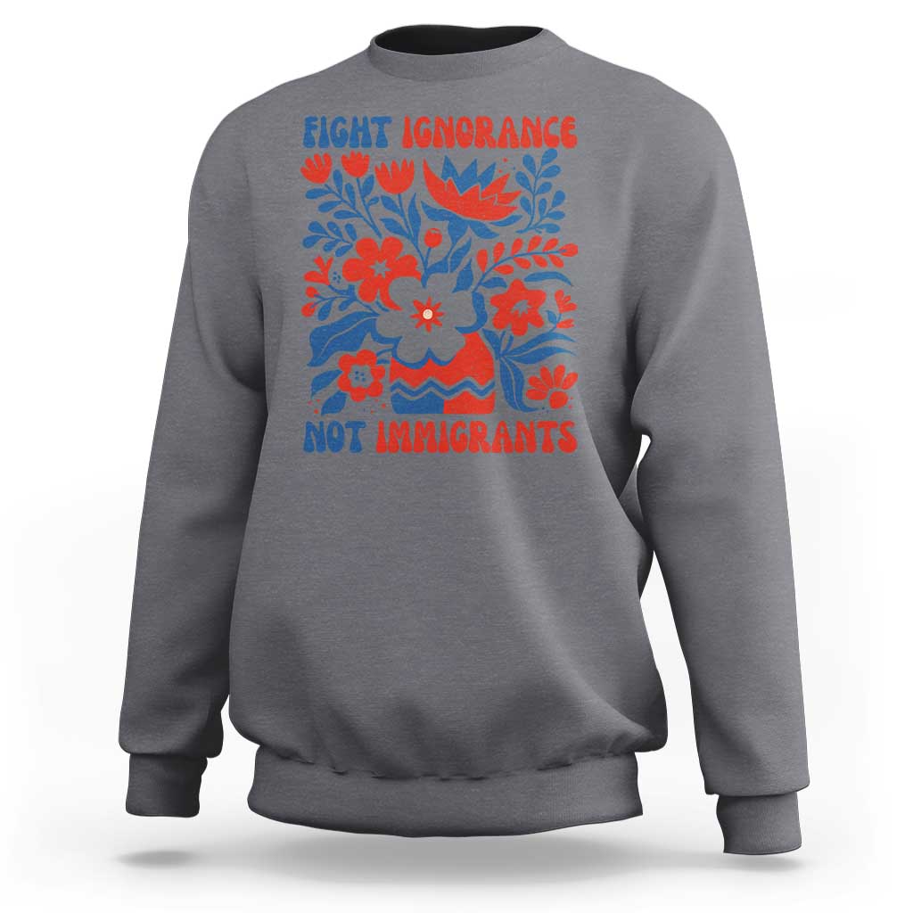 Protest Immigrant Sweatshirt Fight Ignorance Not Immigrants