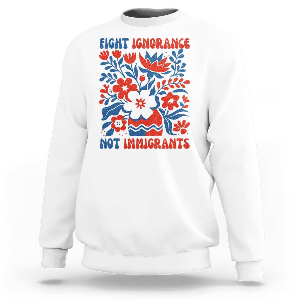 Protest Immigrant Sweatshirt Fight Ignorance Not Immigrants