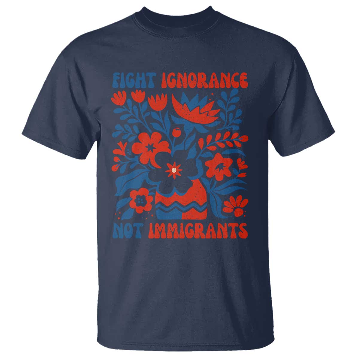 Protest Immigrant T Shirt Fight Ignorance Not Immigrants