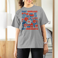 Protest Immigrant T Shirt For Women Fight Ignorance Not Immigrants