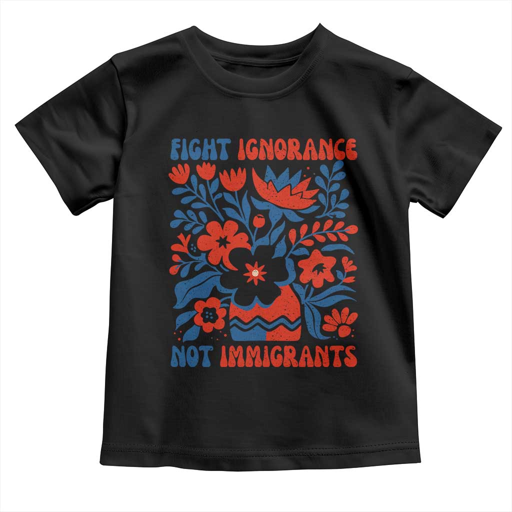 Protest Immigrant Toddler T Shirt Fight Ignorance Not Immigrants