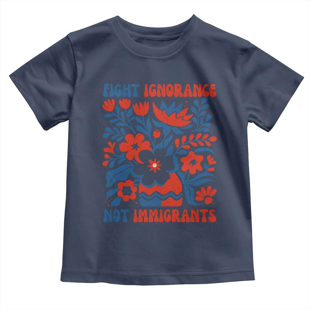 Protest Immigrant Toddler T Shirt Fight Ignorance Not Immigrants