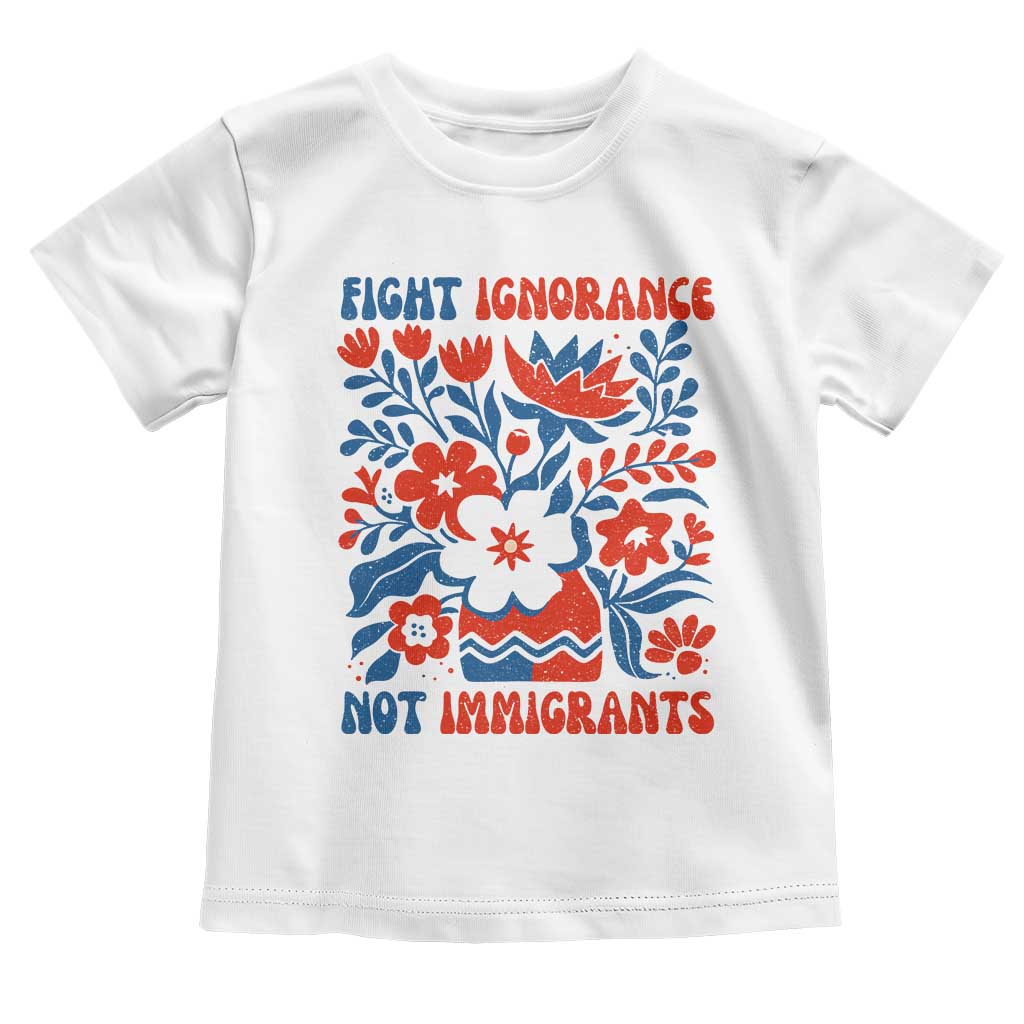 Protest Immigrant Toddler T Shirt Fight Ignorance Not Immigrants