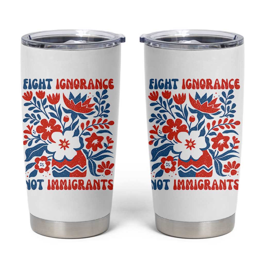 Protest Immigrant Tumbler Cup Fight Ignorance Not Immigrants