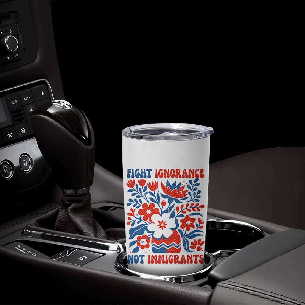 Protest Immigrant Tumbler Cup Fight Ignorance Not Immigrants