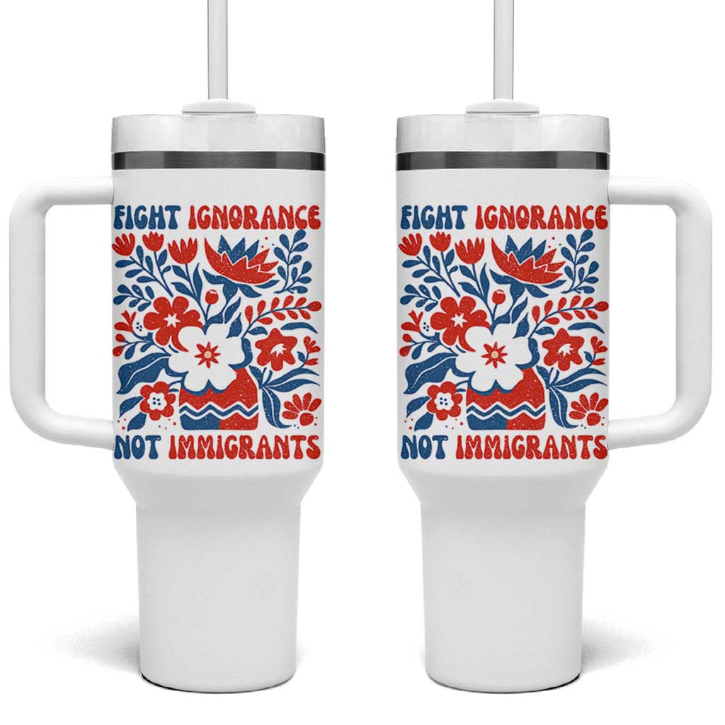 Protest Immigrant Tumbler With Handle Fight Ignorance Not Immigrants