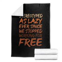 Black History Month Throw Blanket Stereotype As Lazy Since We Stop Working Free