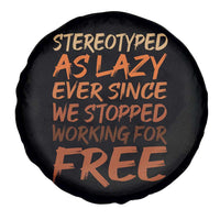 Black History Month Spare Tire Cover Stereotype As Lazy Since We Stop Working Free